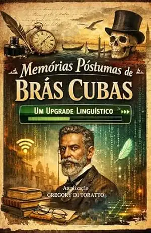 MEMÓRIAS PÓSTUMAS DE BRÁS CUBAS: UM UPGRADE LINGUÍSTICO – GREGORY DI TORATTO MEMÓRIAS PÓSTUMAS DE BRÁS CUBAS: UM UPGRADE LINGUÍSTICO – GREGORY DI TORATTO