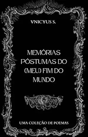 Memórias Póstumas do (meu) Fim do Mundo – Vnicyus Santana Memórias Póstumas do (meu) Fim do Mundo – Vnicyus Santana