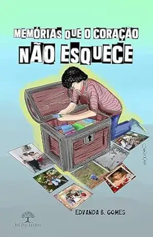 Memórias Que o Coração Não Esquece - Edvanda Barbosa Gomes