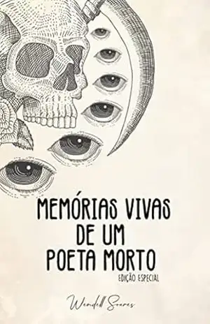 Memórias Vivas de um Poeta Morto: (Edição Especial) – Wendell Soares