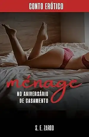 Ménage no Aniversário de Casamento: Conto erótico para casais – S. E. Zardo