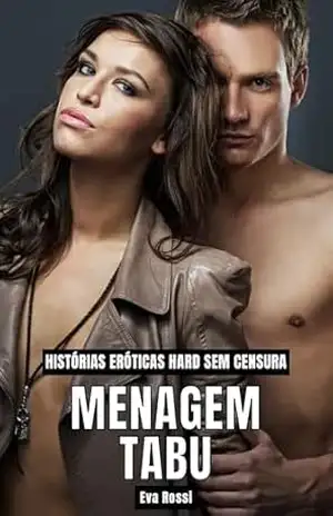 Menagem Tabu: Histórias Eróticas Hard sem Censura (Coleção de Contos Eróticos Portugueses Proibidos. Sexo Explícito e Histórias Reais. Relatos Quentes. Livro 19) – Eva Rossi