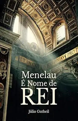 Menelau É Nome de Rei – Júlio  Gutheil