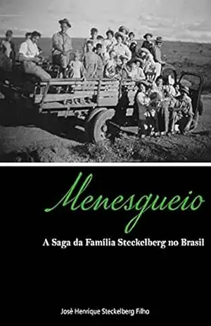 Capa do livro Menesgueio: A Saga da Família Steckelberg no Brasil - José Henrique Steckelberg Filho
