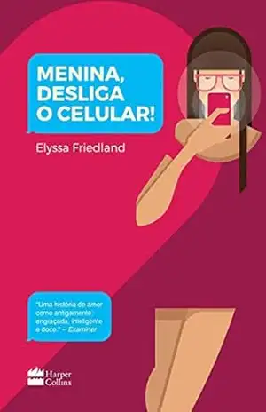 Menina, desliga o celular - Elyssa Friedland Menina, desliga o celular - Elyssa Friedland