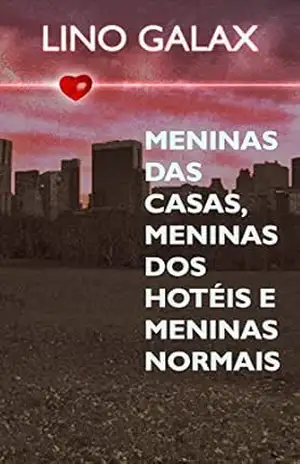 Meninas das Casas, Meninas dos Hotéis e Meninas Normais – Lino Galax Meninas das Casas, Meninas dos Hotéis e Meninas Normais – Lino Galax