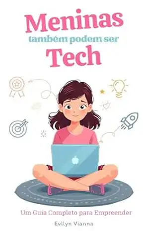 Capa do livro Meninas também podem ser Tech: Um guia completo para empreender - Evllyn Vianna