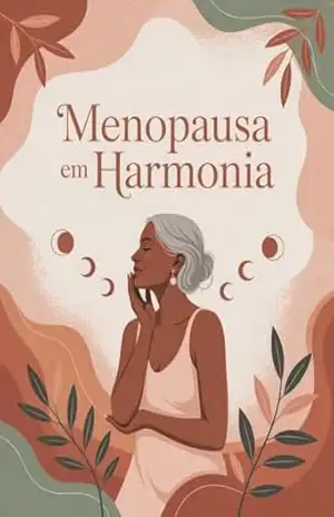 Menopausa em Harmonia – Como compreender seu corpo, acolher suas mudanças e viver a menopausa com equilíbrio, serenidade e sabedoria feminina – Leonardo Matos Menopausa em Harmonia – Como compreender seu corpo, acolher suas mudanças e viver a menopausa com equilíbrio, serenidade e sabedoria feminina – Leonardo Matos