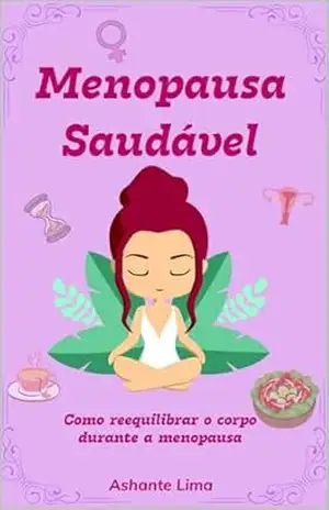 Capa do livro Menopausa Saudável: Como reequilibrar o corpo durante a menopausa - Ashante Lima