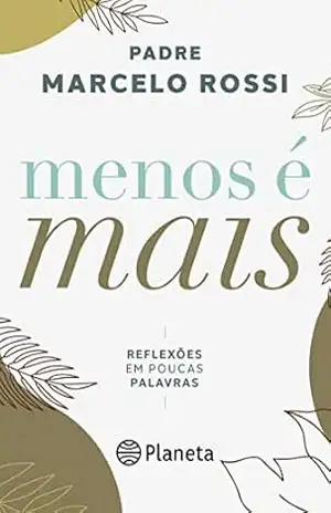 Menos é Mais: Reflexões em poucas palavras – Padre Marcelo Rossi