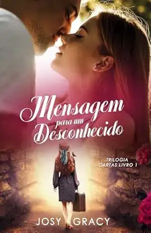 Mensagem para um Desconhecido: Trilogia Cartas. – Josy  Gracy