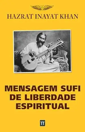 Mensagem Sufi de Liberdade Espiritual – Hazrat Inayat Khan