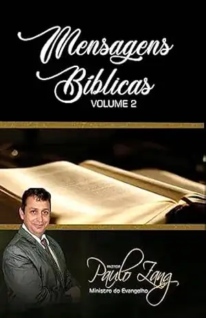 Mensagens Biblicas: Volume 2 (MENSAGENS BÍBLICAS) - Paulo Zang Mensagens Biblicas: Volume 2 (MENSAGENS BÍBLICAS) - Paulo Zang