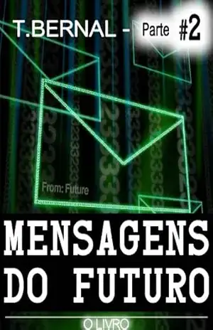 Mensagens do Futuro – O Livro – Parte 2 – T. Bernal