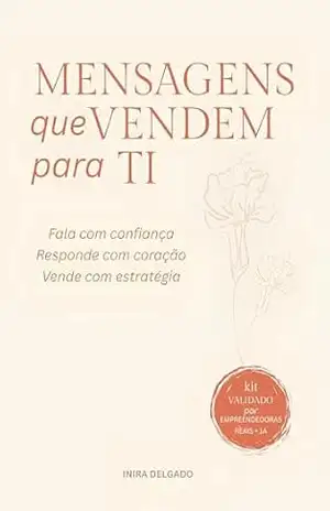 Mensagens que Vendem para Ti: Comunicação estratégica para empreendedoras que querem resultados na venda dos produtos e serviços – Inira Delgado Mensagens que Vendem para Ti: Comunicação estratégica para empreendedoras que querem resultados na venda dos produtos e serviços – Inira Delgado