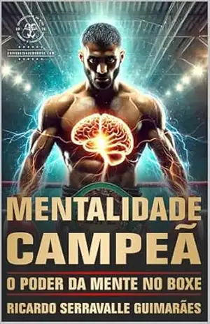 MENTALIDADE CAMPEÃ: O Poder da Mente no Boxe – Ricardo Serravalle Guimarães