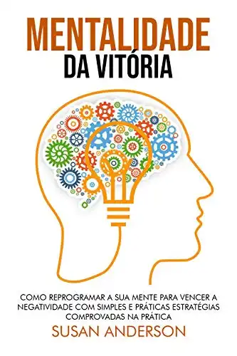 Baixar Mentalidade Da Vitória: Como Reprogramar A Sua Mente Para Vencer A Negatividade Com Simples E Práticas Estratégias Comprovadas Na Prática pdf, epub, mobi, eBook