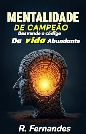 Mentalidade de Campeão: Desvendendo o Código da Vida Abundante – Ramiflan de Melo Fernandes