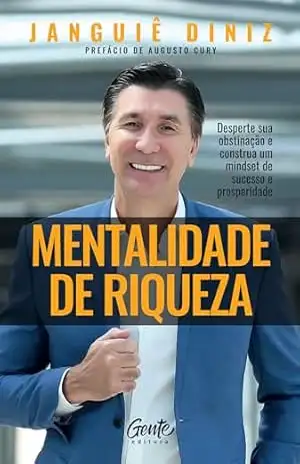 Mentalidade de riqueza: Desperte sua obstinação e construa um mindset de sucesso e prosperidade – Janguiê Diniz