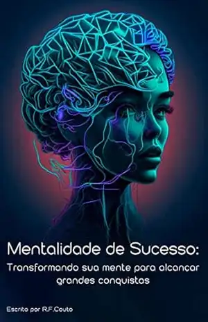 Mentalidade de Sucesso: Transformando sua Mente para Alcançar Grandes Conquistas – Renata Frada