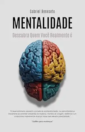 Mentalidade: Descubra quem você realmente é! – Gabriel Beneseto Mentalidade: Descubra quem você realmente é! – Gabriel Beneseto