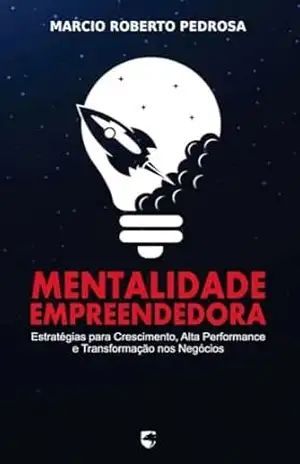 Capa do livro MENTALIDADE EMPREENDEDORA: Estratégias para Crescimento, Alta Performance e Transformação nos Negócios - Marcio Pedrosa