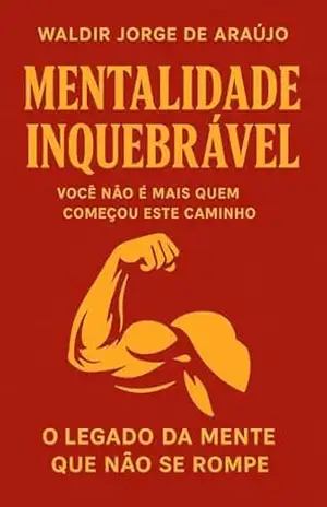Mentalidade Inquebrável – Waldir Jorge  de Araujo