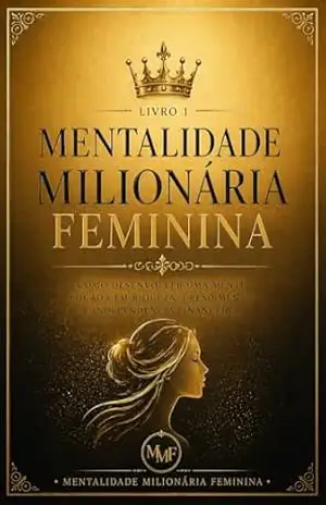 Capa do livro Mentalidade Milionária Feminina: Como desenvolver uma mente focada em riqueza, crescimento e independência financeira - M F RIBEIRO