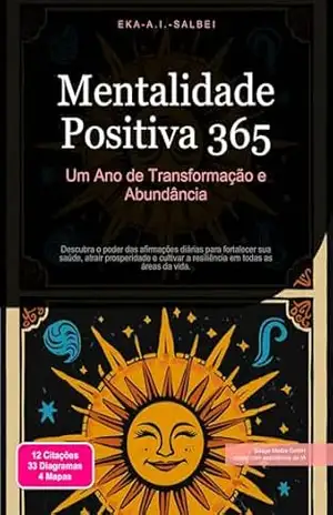 Mentalidade Positiva 365: Um Ano de Transformação e Abundância (Afirmações Livro 2) – Eka A.I. Salbei