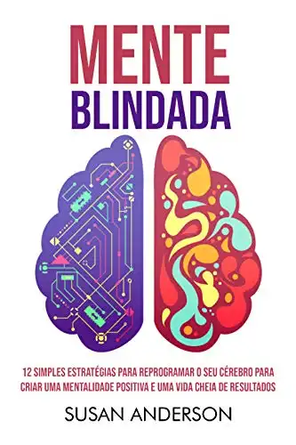 Baixar Mente Blindada: 12 Simples Estratégias Para Reprogramar O Seu Cérebro Para Criar Uma Mentalidade Positiva E Uma Vida Cheia De Resultados pdf, epub, mobi, eBook