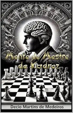 Mente de Mestre de Xadrez: leitura para iniciantes – Decio Martins de Medeiros