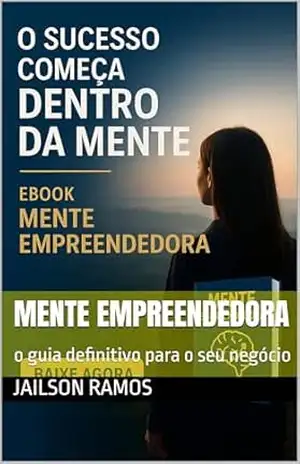 mente empreendedora: o guia definitivo para o seu negócio – JAILSON RAMOS mente empreendedora: o guia definitivo para o seu negócio – JAILSON RAMOS