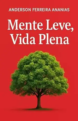 Mente leve, Vida plena – Anderson Ferreira Ananias Mente leve, Vida plena – Anderson Ferreira Ananias