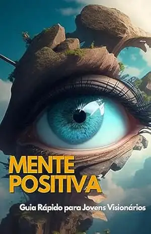 Mente Positiva: Guia Rápido para Jovens Visionários – Beatris Figueiredo