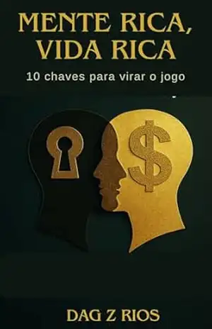 Mente Rica, Vida Rica – É dizer “Riqueza me Patrocina” e as 10 chaves para virar o jogo.!: É dizer “Riqueza me Patrocina” e as 10 chaves para virar o jogo. – Dag  Z Rios