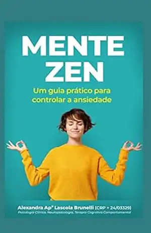 MENTE ZEN: Um guia prático para controlar a ansiedade - Alexandra Brunelli