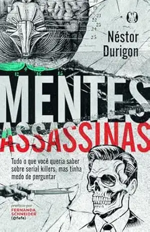 Capa do livro Mentes Assassinas: Tudo o que você queria saber sobre serial killers, mas tinha medo de perguntar - Néstor Durigon