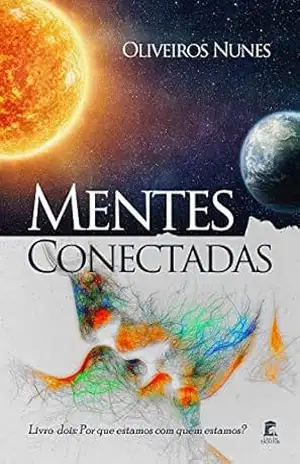 Mentes Conectadas: Livro dois: Por que estamos com quem estamos? – Oliveiros Nunes