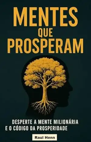 MENTES QUE PROSPERAM: Desperte sua mente Milionária e o código da Prosperidade – Raul Henn