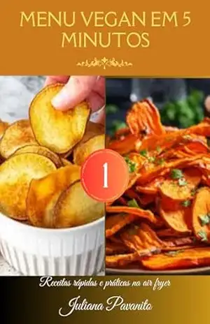 Menu Vegan em 5 minutos (Menu Vegan – Edição 1) - Juliana Pavanito