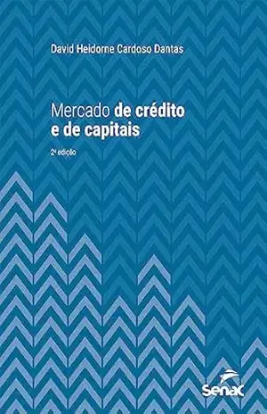 Mercado de crédito e de capitais (Série Universitária) – David Heidorne Cardoso Dantas Mercado de crédito e de capitais (Série Universitária) – David Heidorne Cardoso Dantas