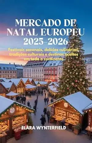 Capa do livro MERCADO DE NATAL EUROPEU 2025–2026: Festivais sazonais, delícias culinárias, tradições culturais e destinos ocultos em todo o continente - Elara Wynterfield
