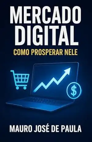 Mercado digital.: Como prosperar nele. – Mauro José de Paula