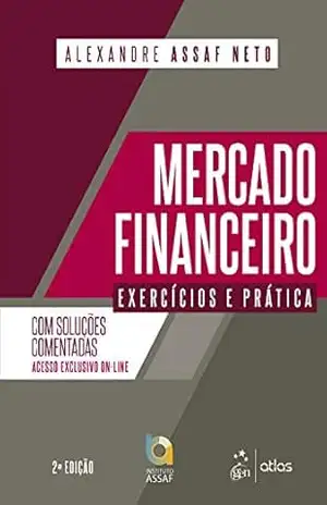 Mercado Financeiro – Exercícios e Prática – Alexandre Assaf Neto Mercado Financeiro – Exercícios e Prática – Alexandre Assaf Neto