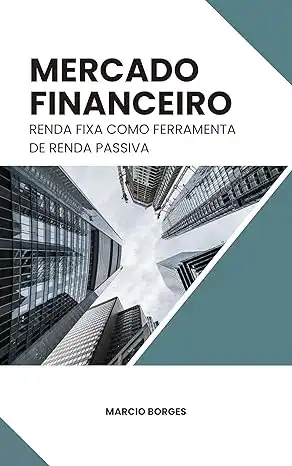 Baixar Mercado financeiro: renda fixa como ferramenta de renda passiva pdf, epub, mobi, eBook