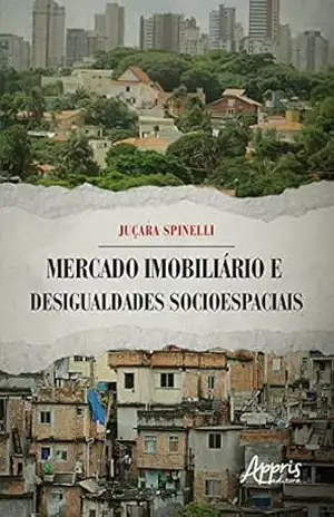 Mercado Imobiliário e Desigualdades Socioespaciais - Juçara Spinelli Mercado Imobiliário e Desigualdades Socioespaciais - Juçara Spinelli