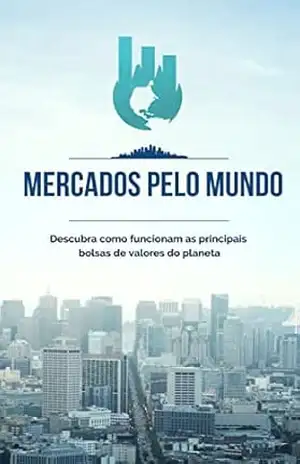 Mercados pelo Mundo: Descubra como funcionam as principais bolsas de valores do planeta – Bruno Nascimento Mercados pelo Mundo: Descubra como funcionam as principais bolsas de valores do planeta – Bruno Nascimento