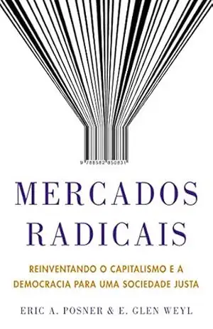 Capa do livro Mercados radicais: Reinventando o capitalismo e a democracia para uma sociedade justa - Eric A. Posner