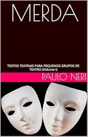 Capa do livro MERDA: TEXTOS TEATRAIS PARA PEQUENOS GRUPOS DE TEATRO (Volume I) - Paulo  Neri