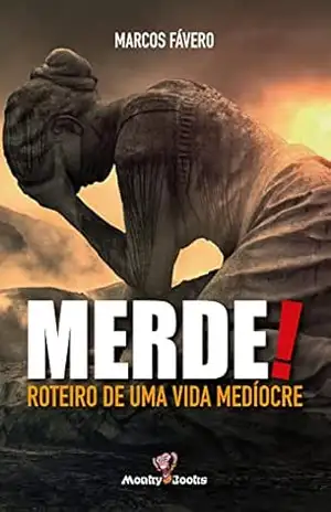 Capa do livro Merde!: Roteiro de uma vida medíocre - Marcos Fávero